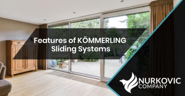 Features of KÖMMERLING Sliding Systems Nurkovic Company