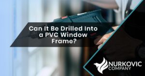 Read more about the article Can It Be Drilled Into a PVC Window Frame?